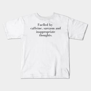 Fuelled By Caffeine Sarcasm And Inappropriate Thoughts Kids T-Shirt